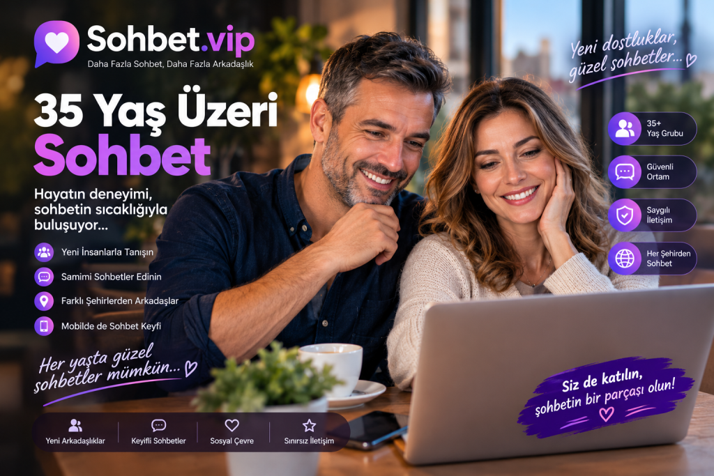 35 Yaş Üzeri Sohbet